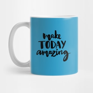 Make Today Amazing Mug